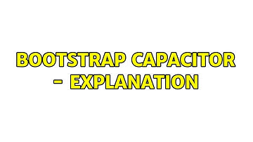 Bootstrap capacitor - Explanation (2 Solutions!!)
