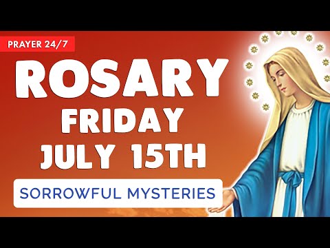 🔴 ROSARY FRIDAY 🙏 TODAY July 15th 2022 | HOLY ROSARY Sorrowful Mysteries