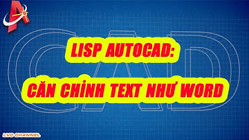 Lisp autocad: Căn chỉnh text trong autocad như word | LVC channel