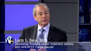 Prostate Cancer Treatment Options with Phoenix, AZ Board Certified Urologist Larry L. Bans, MD