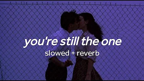 you're still the one - shania twain (slowed + reverb with lyrics)