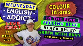 Learn English Colour Idioms - Live Lesson - English Addict - Wed 27Th March 2024