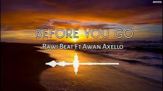 Dj Slow Remix!! - Before You Go - Rawi Beat Ft Awan Axello - New 2022