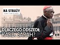 Dlaczego odszedł kardynał Sarah? || Paweł Chmielewski NA STRAŻY