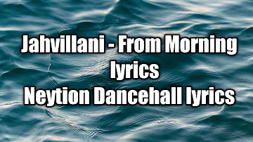 Jahvillani, Zimi - From Morning (lyrics)  [Neytion Dancehall lyrics]