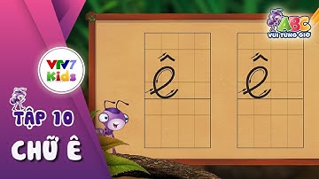 ABC Vui từng giờ | Tập 10: Chữ Ê | VTV7