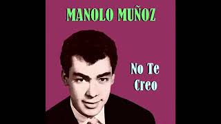 Manolo Muñoz   No Te Creo