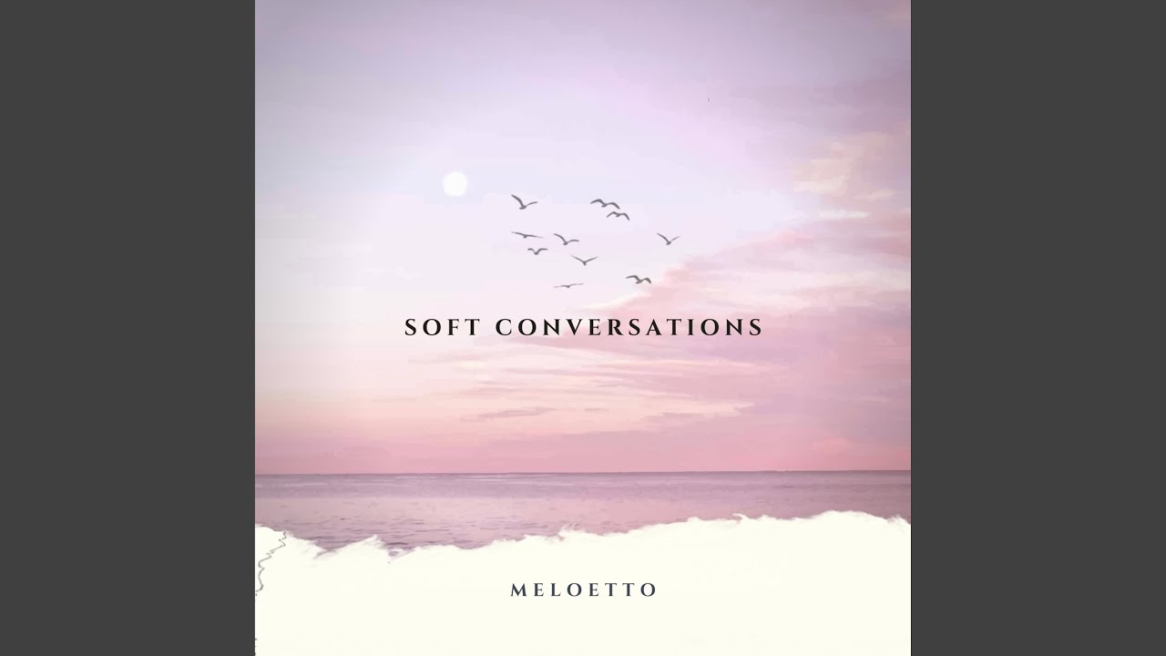 Watch Soft Conversations on YouTube Watch Soft Conversations on YouTube