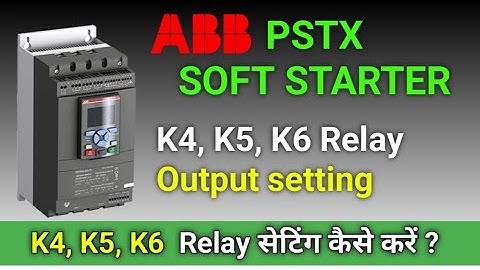 ABB PSTX SOFTSTARTER K4, K5, K6 Relay Output setting