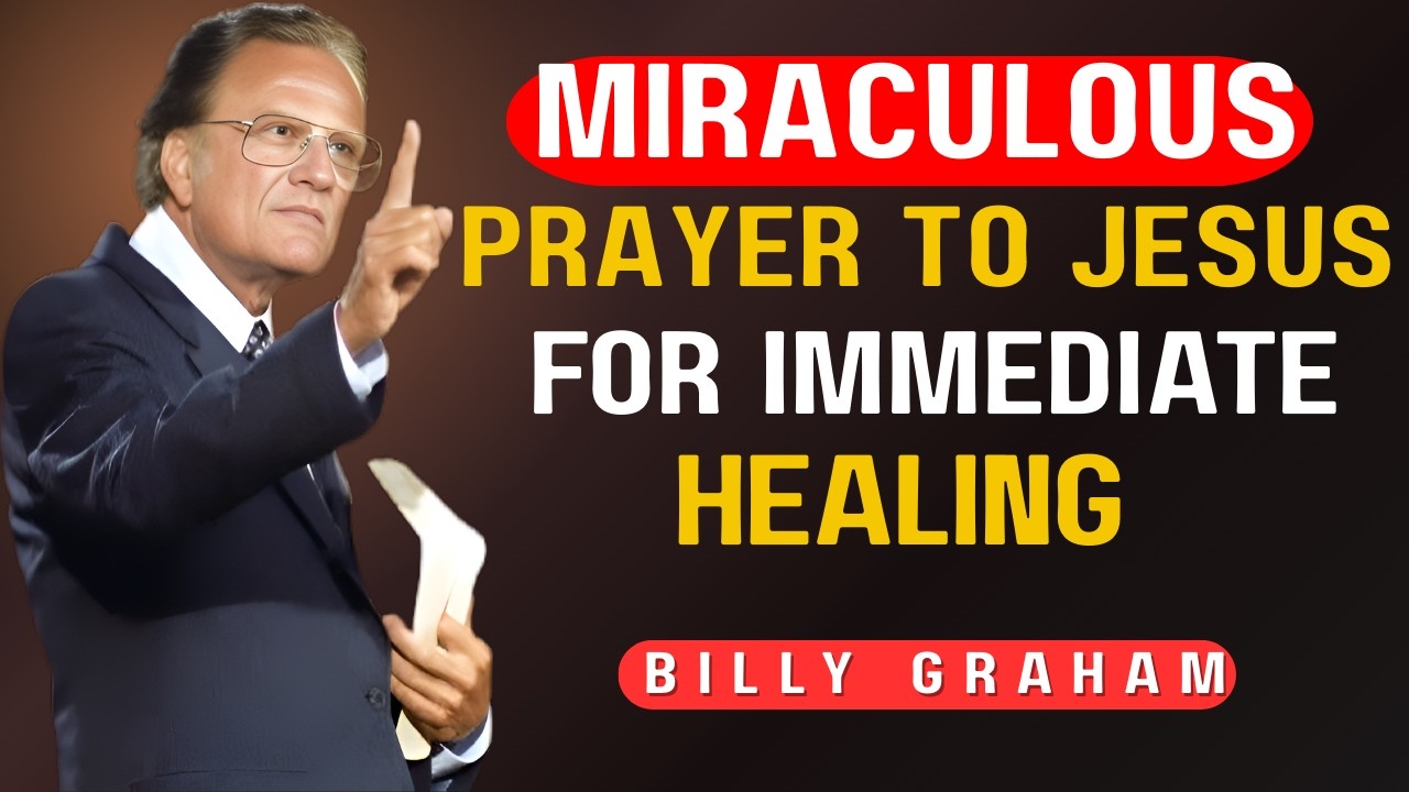 Powerful Prayer to Jesus for Immediate Healing 🙏 | Listen in Faith If You Are Sick||Billy Graham