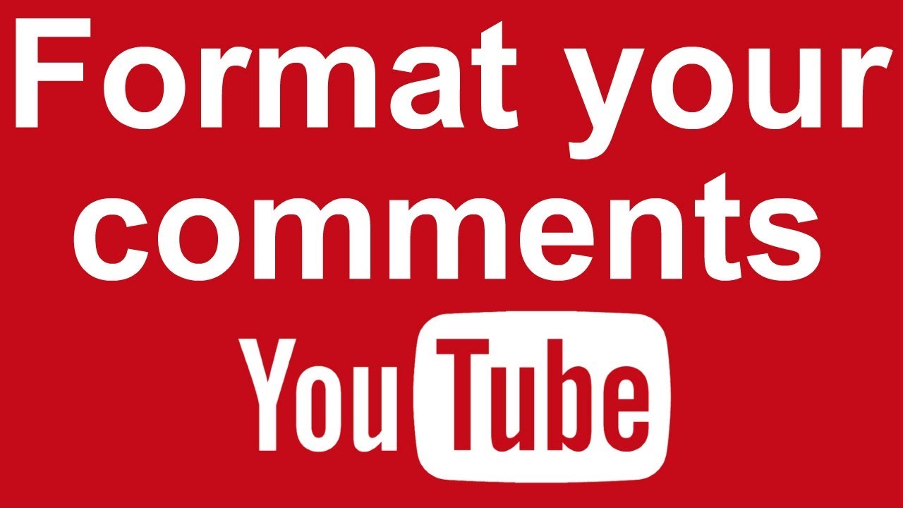 Format your comments - YouTube - YouTube