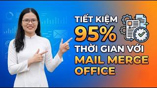 Tiết kiệm 95% thời gian với Mail Merge Office