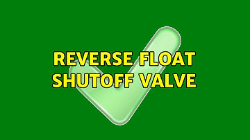 Reverse float shutoff valve (2 Solutions!!)