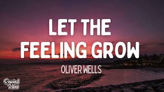 Oliver Wells -  Let the Feeling Grow (Lyrics)