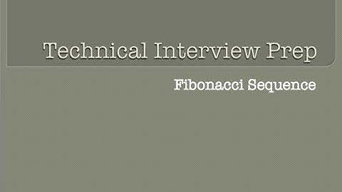 Technical Interview Prep - 6 - Fibonacci Sequence