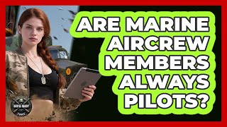 Are Marine Aircrew Members Always Pilots?