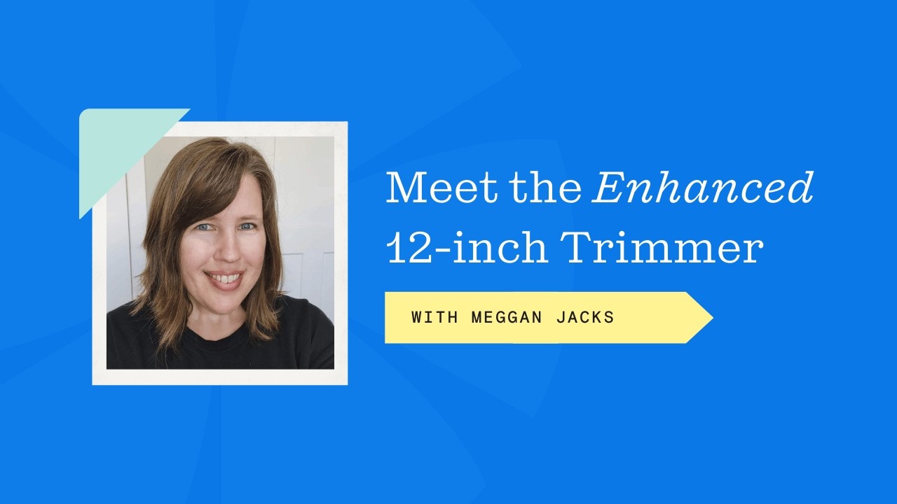 Meet the Enhanced 12-inch Trimmer with Meggan Jacks