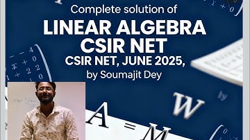 CSIR NET Maths June 2025 | Complete solution of Linear Algebra | Soumajit Dey