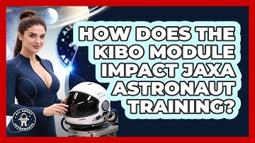 How Does The Kibo Module Impact JAXA Astronaut Training? - All About Astronauts