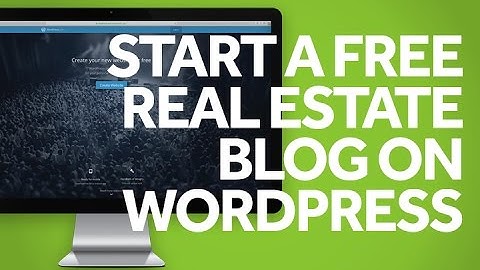 How To Setup A Free Real Estate Blog On Wordpress
