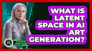 What Is Latent Space In AI Art Generation? - AI and Machine Learning Explained
