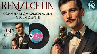 Remzi Çetin - Görmedim Ömrümün Asude Geçen Demini