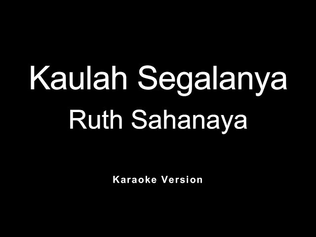 Ruth Sahanaya - Kaulah Segalanya (Karaoke) class=