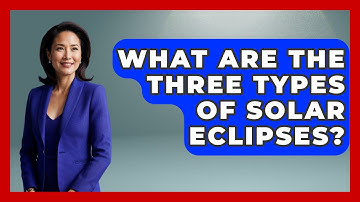 What Are The Three Types Of Solar Eclipses? - Physics Frontier