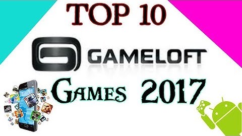 TOP 10 Best Android GAMELOFT Games 2017