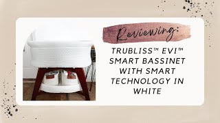 Reviewing | TruBliss Evi Smart Bassinet with Smart Technology in White