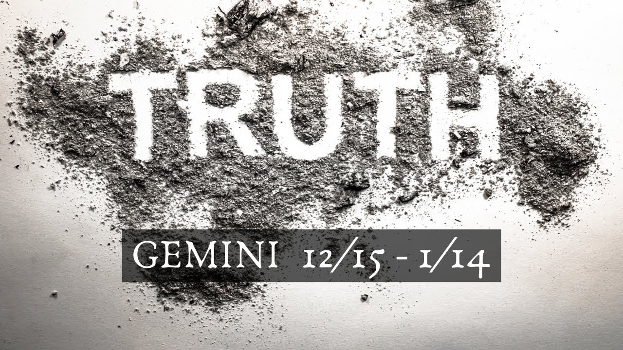GEMINI: The Harsh Truth 12/15 - 1/14