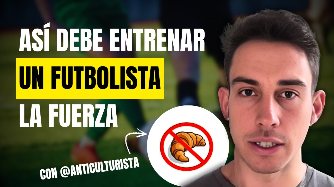 Cómo ENTRENAR la Fuerza en Fútbol de Forma Correcta | Anticulturista lo Explica TODO