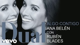 Ana Belén - Algo Contigo (Audio) ft. Rubén Blades chords