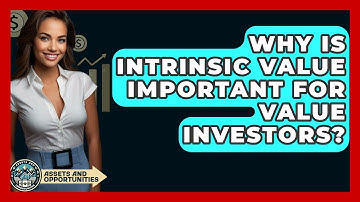 Why Is Intrinsic Value Important For Value Investors? - AssetsandOpportunity.org