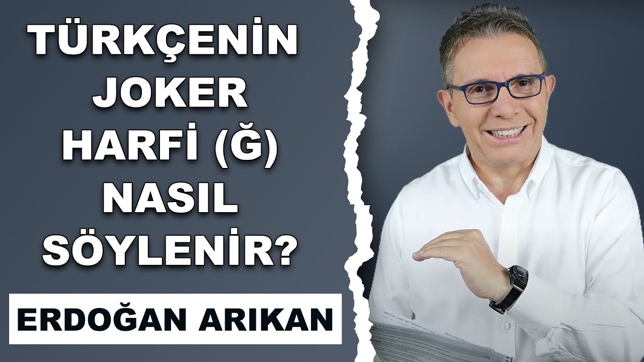 Türkçenin Joker Harfi (Ğ) Nasıl Söylenir? | Erdoğan Arıkan