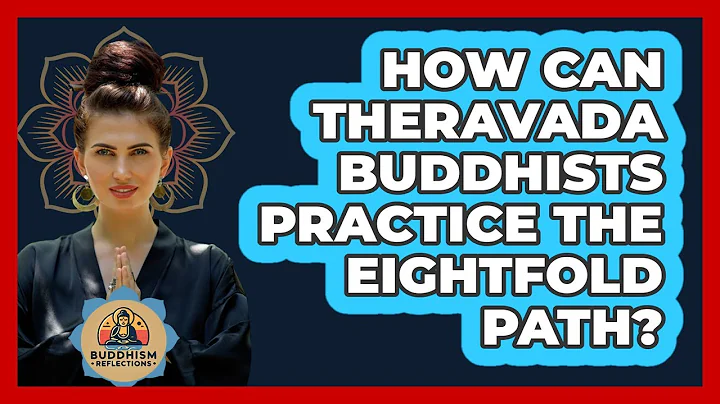 How Can Theravada Buddhists Practice The Eightfold Path? - Buddhism Reflections