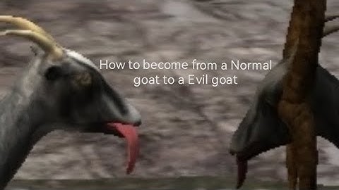 Goat Simulator,How to become from the normal goat,to the queen goat,to the evil goat-tutorial.