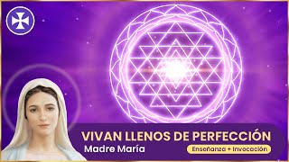 Vivan diariamente llenos de perfección - ENSEÑANZA + INVOCACIÓN