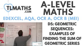 A-Level Maths: D5-07 Geometric Sequences: Examples of Finding the Sum of Geometric Series