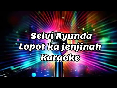 Selvi Ayunda lopot ka jenjinah karaoke 