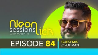 Neonlick Sessions with Robert B - Episode 84 - Rodman Guest Mix