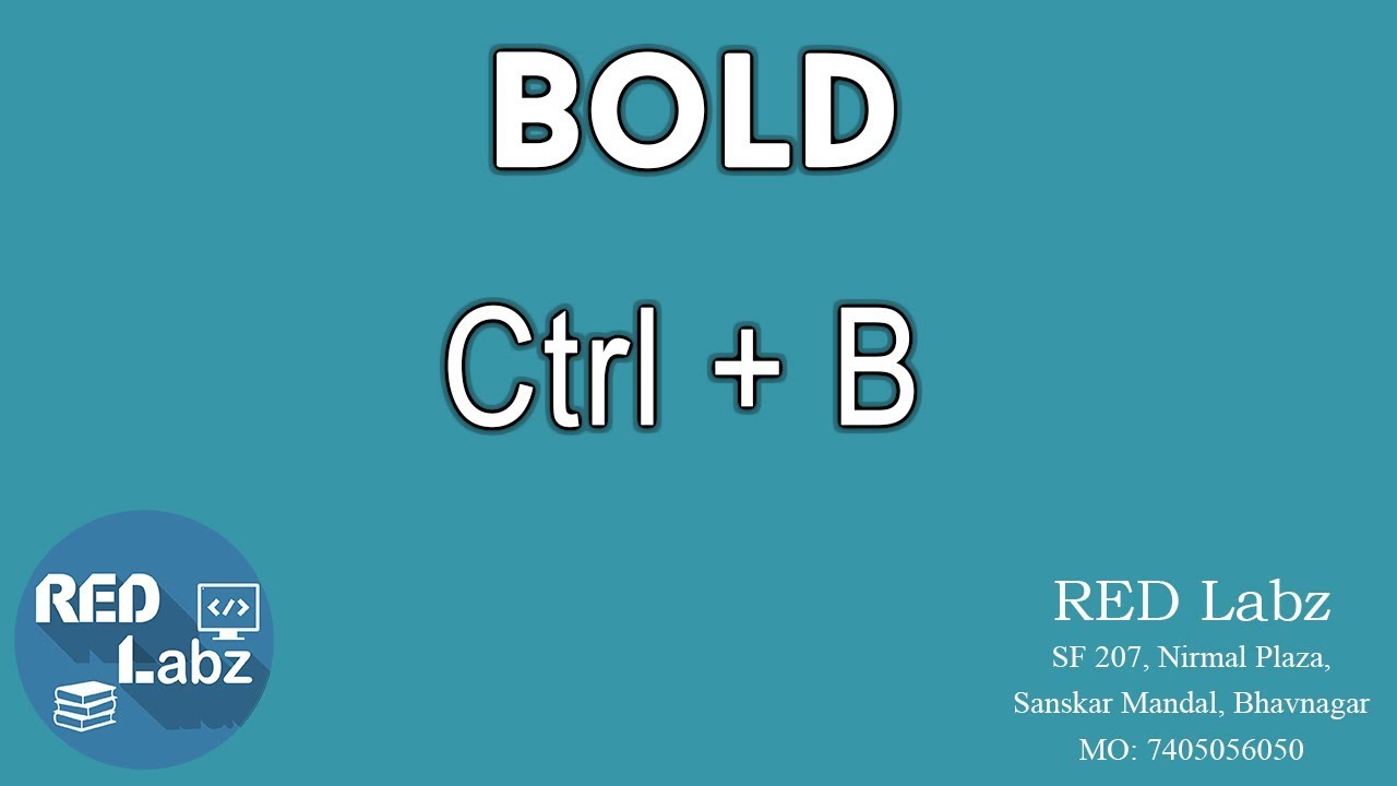Bold = Ctrl + B
