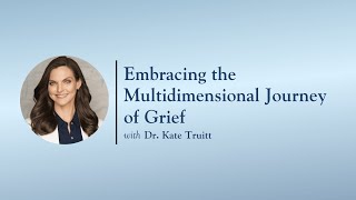 Embracing the Multidimensional Journey of Grief with Dr. Kate Truitt