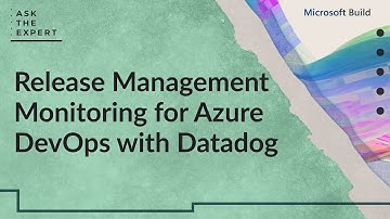 Ask the Expert: Release Management Monitoring for Azure DevOps with Datadog