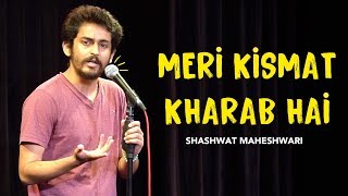 Meri Kismat Kharab Hai | Stand up comedy by Shashwat Maheshwari