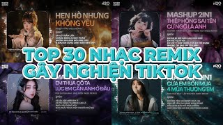 TOP 30 Nhạc Remix Gây Nghiện TikTok 2025: Hẹn Hò Nhưng Không Yêu, Thiệp Hồng Sai Tên, Em Thua Cô Ta