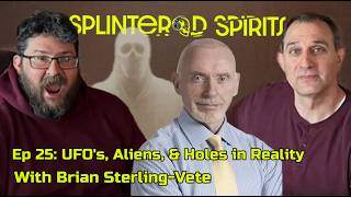Ep 25: UFOs, Aliens, and Holes in Reality with Brian Sterling-Vete