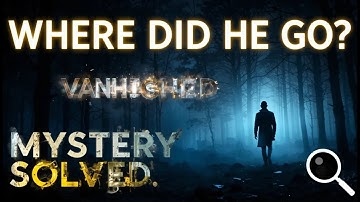 The Man Who Vanished Without a Trace – Mystery Solved