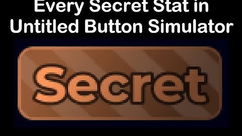 Every Secret Stat in Untitled Button Simulator