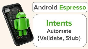 Android Espresso | Automate Intents ♼ | Validation and Stubbing